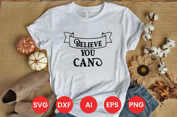 A Design Review: The BELIEVE YOU CAN T-Shirt Graphic