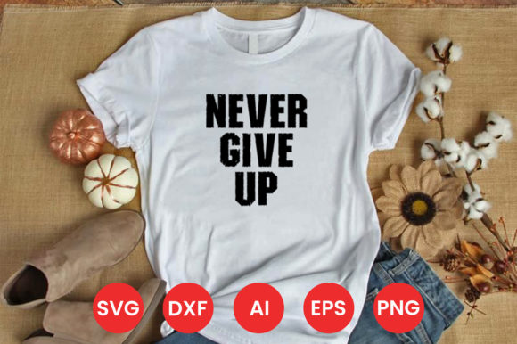 A Real Crafter’s Review of the NEVER GIVE UP SVG Design for Graphics and Print Templates